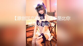 STP31162 爆乳尤物颜值美女！炮友操不动了！道具自慰，性感睡衣扒开内裤，肥唇骚穴假屌抽插，大肥臀后入