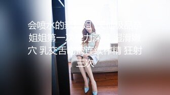 户外达人【战女狼】KTV砸钱操逼~野外车震~无套内射~爆浆